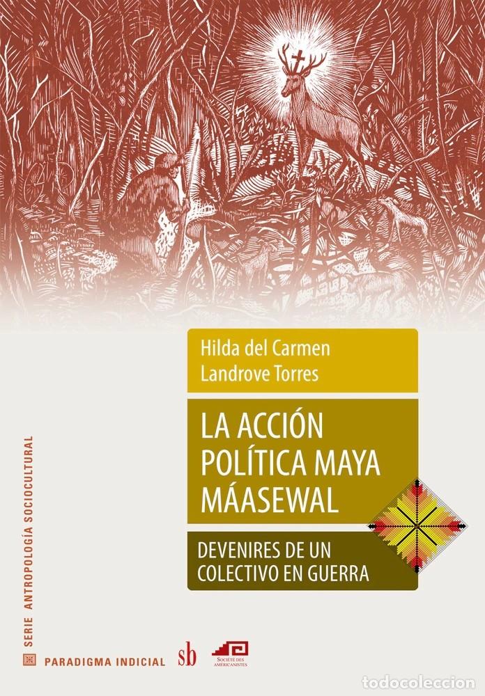 Libros: Hilda del Carmen Landrove Torres - La acci&oacute;n pol&iacute;tica maya m&aacute;asewal. Devenires de un colectivo LM