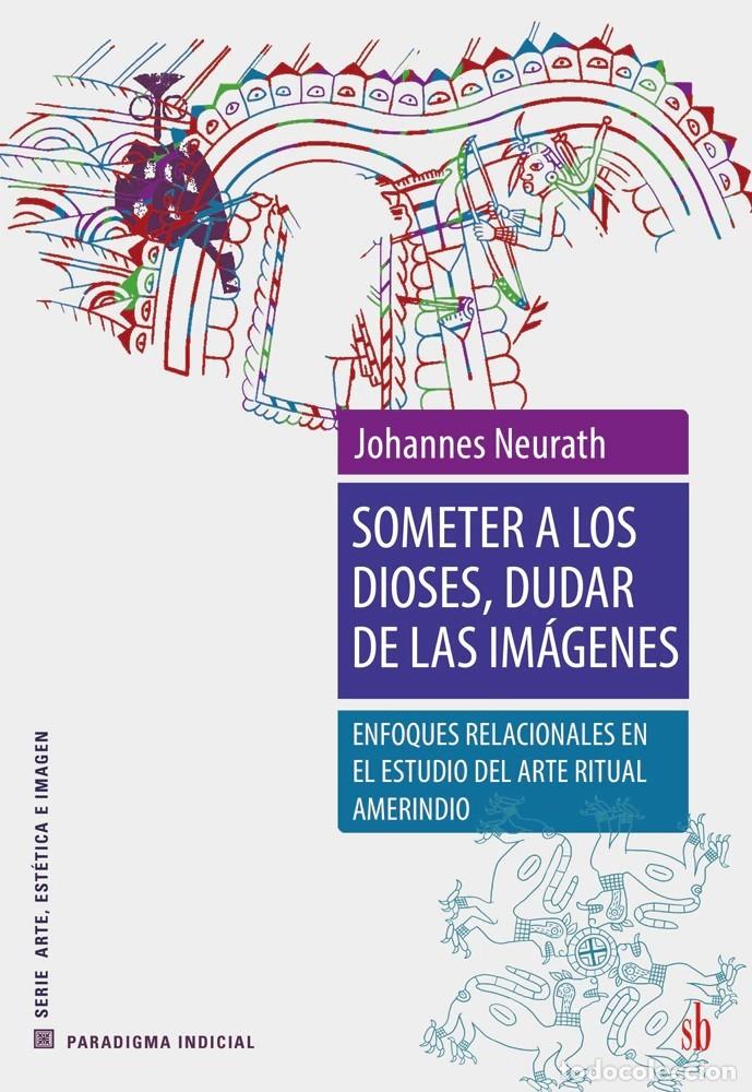 Libros: Johannes Neurath &mdash; Someter a los dioses, dudar de las im&aacute;genes &mdash; LM