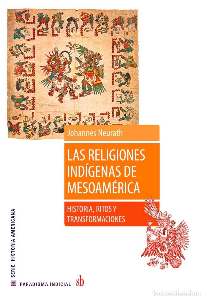 Libros: Johannes Neurath &mdash; Las religiones ind&iacute;genas de Mesoam&eacute;rica &mdash; LM