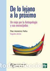 Libros: De lo lejano a lo pr&oacute;ximo: Un viaje por la Antropolog&iacute;a y sus encrucijadas - Moreno Feli&uacute;, Paz