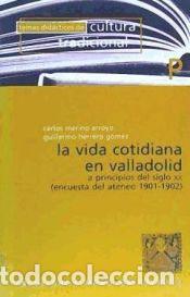 Libros: La vida cotidiana en Valladolid a principios del siglo XX: (encuesta del Ateneo 1901-1902) - Merino