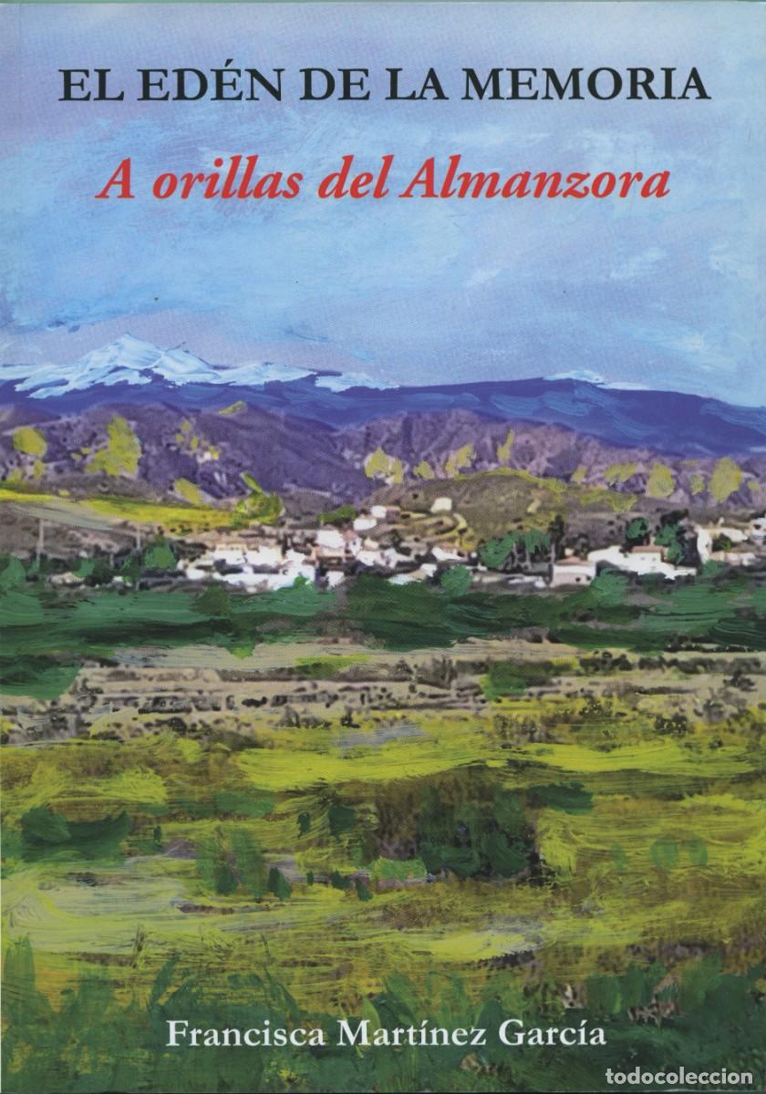 Libros: Francisca Mart&iacute;nez Garc&iacute;a. EL ED&Eacute;N DE LA MEMORIA. Ed. Arr&aacute;ez Editores. Moj&aacute;car. 2023. Pp. 232