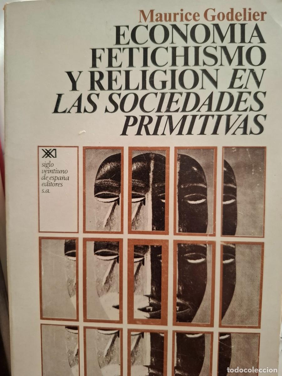 Libros: ECONOMIA FETICHISMO Y RELIGION EN LAS SOCIEDADES PRIMITIVAS MAURICE GODELIER