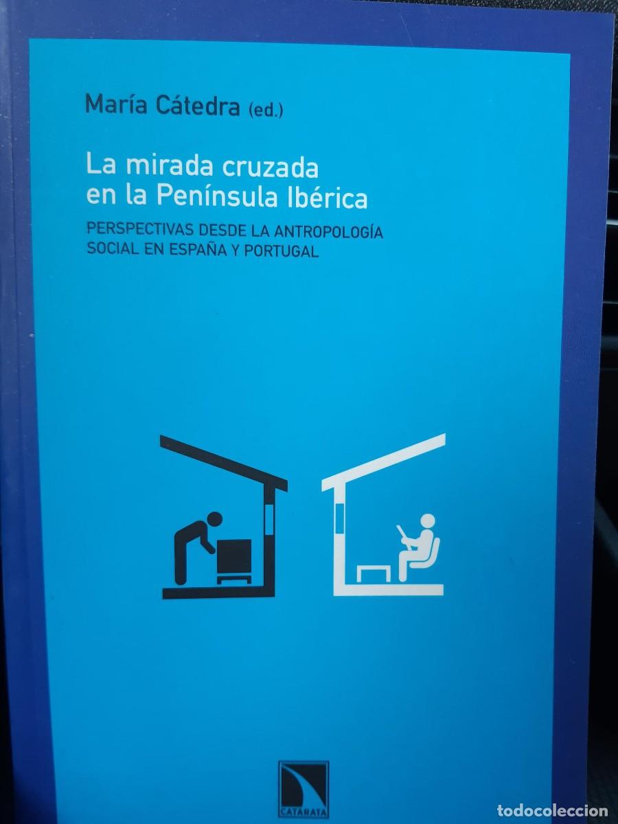 Libros: Mar&iacute;a C&aacute;tedra (ed.) - La mirada cruzada en la Pen&iacute;nsula Ib&eacute;rica. Perspectivas desde la antropolog&iacute;a