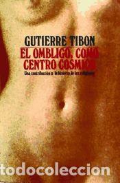 Libros: EL OMBLIGO COMO CENTRO C&Oacute;SMICO : UNA CONTRIBUCI&Oacute;N A LA HISTORIA DE LAS RELIGIONES - TIBON, GUTIERRE