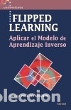 Libros: FLIPPED LEARNING: Aplicar el Modelo de Aprendizaje Inverso - Prieto Mart&iacute;n, Alfredo - Foto 1