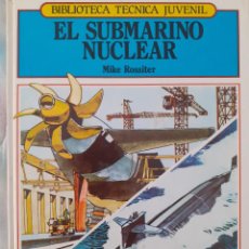 Livros: BIBLIOTECA TÉCNICA JUVENIL - EL SUBMARINO NUCLEAR - MIKE ROSSITER. Lote 257721975