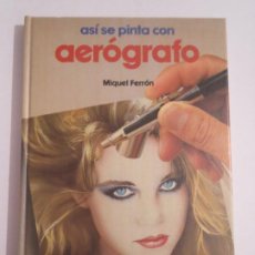 Libros: ASI SE PINTA CON AEROGRAFO MIGUEL FERRON PARRAMON 2ª EDICION 1988