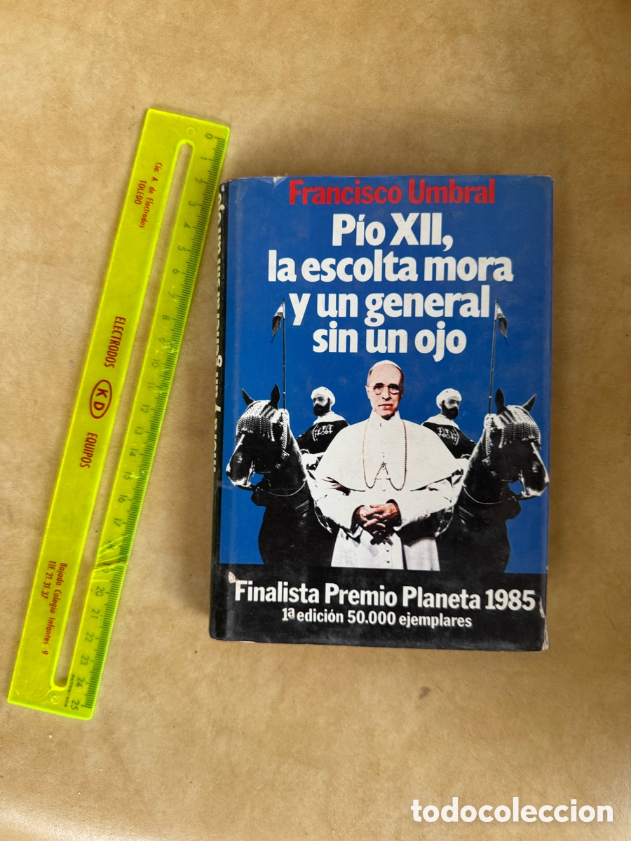 Libros: FRANCISCO UMBRAL - P&Iacute;O XII, LA ESCOLTA MORA Y UN GENERAL SIN UN OJO - ED. PLANETA 1985