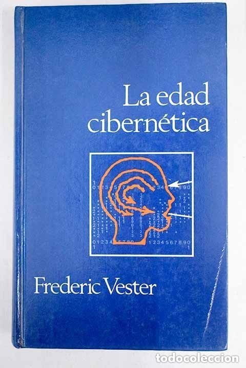 Livres: LA EDAD CIBERNETICA (Nuevas dimensiones del pensamiento) - Vester, Frederic