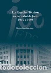 Livros: Los estudios T&eacute;cnicos en la ciudad de Ja&eacute;n: 1910 a 1993 - Cruz Rodr&iacute;guez, Marina