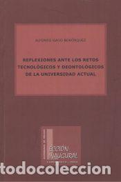 Libros: Reflexiones ante los retos tecnol&oacute;gicos y deontol&oacute;gicos de la Universidad actual - Gago Boh&oacute;rquez,