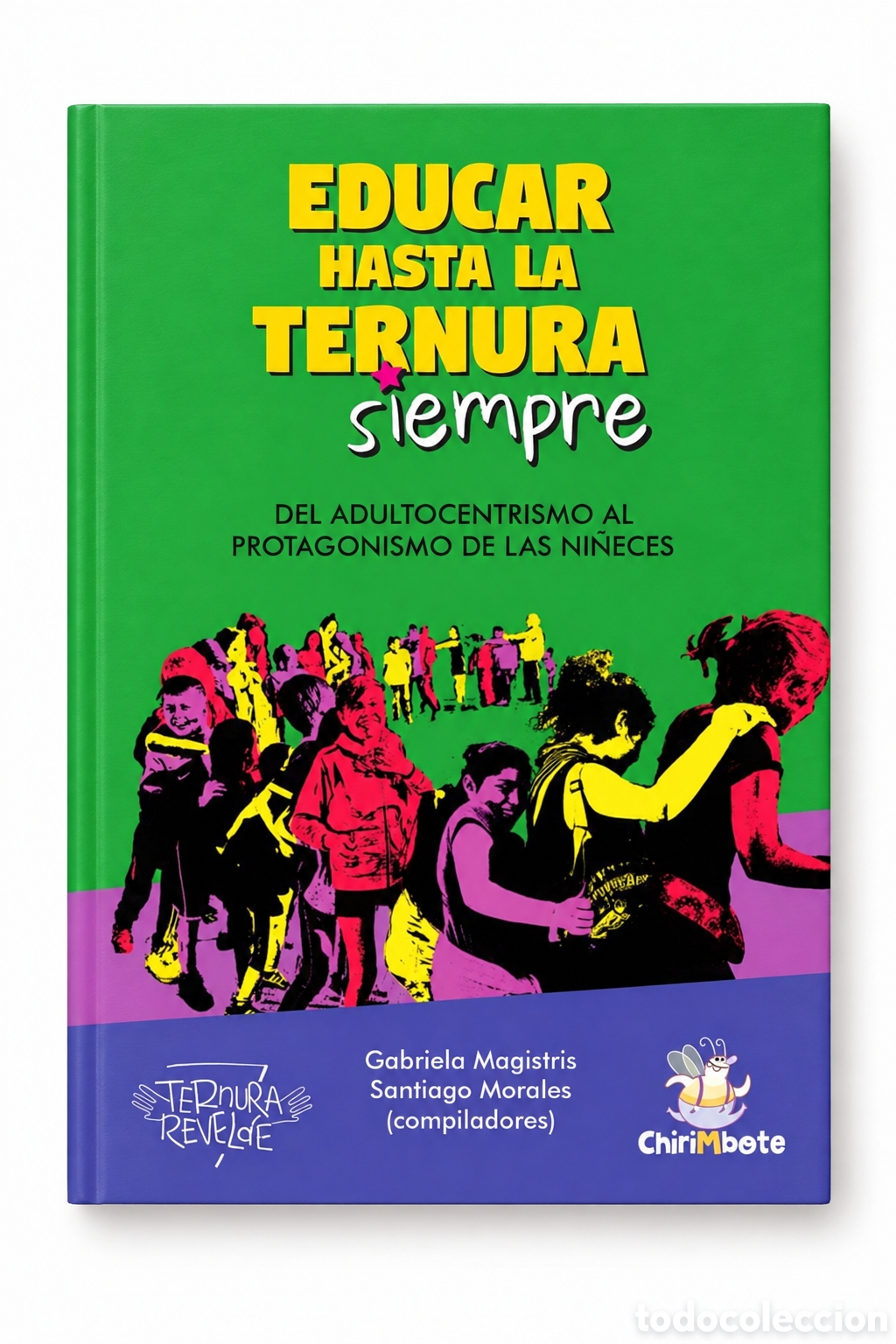 Libros: GABRIELA MAGISTRIS / SANTIAGO MORALES (COMP.) &ndash; EDUCAR HASTA LA TERNURA SIEMPRE &ndash; LMD