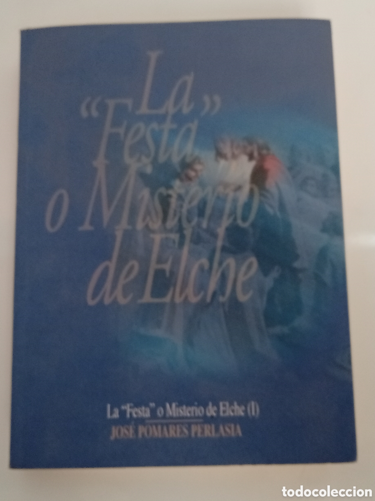 Libros: LIBRO LA FESTA O MISTERIO DE ELCHE (I)