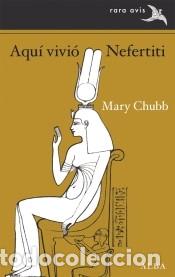 Livres: Aqu&iacute; vivi&oacute; Nefertiti - Chubb, Mary