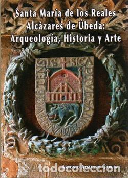 Libros: SANTA MARIA DE LOS REALES ALC&Aacute;ZARES DE &Uacute;BEDA. ARQUEOLIG&Iacute;A, HISTORIA Y ARTE