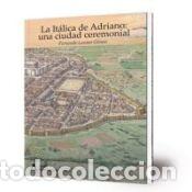 Libros: LA ITALICA DE ADRIANO UNA CIUDAD CEREMONIAL - Fernando Lozano Gomez