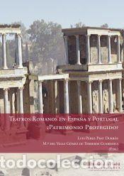 Libros: Teatros romanos en Espa&ntilde;a y Portugal, &iquest;Patrimonio protegido? - Luis P&eacute;rez-Prat Durb&aacute;n (ed. lit.) ;