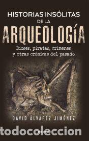 Libros: HISTORIAS INS&Oacute;LITAS DE LA ARQUEOLOG&Iacute;A - &Aacute;LVAREZ JIM&Eacute;NEZ, DAVID