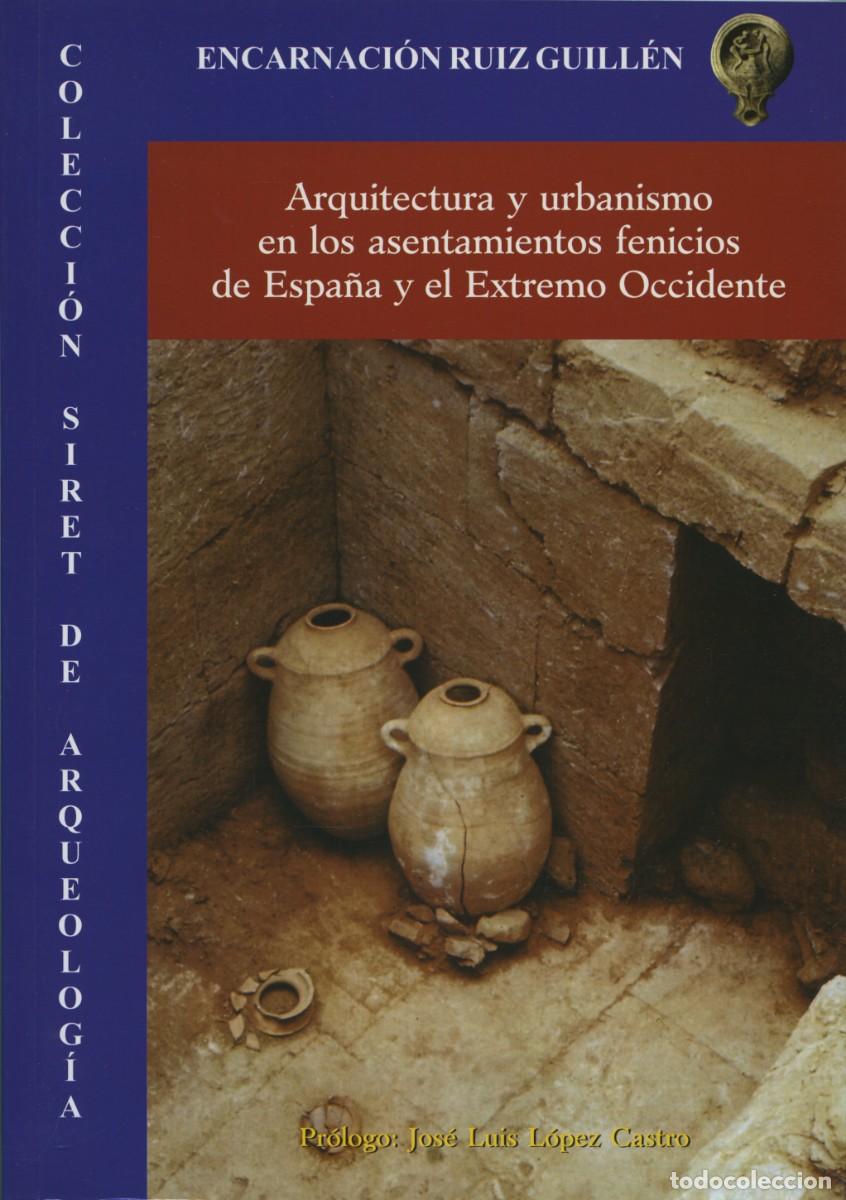 Libros: Ruiz Guill&eacute;n, Encarnaci&oacute;n. ARQUITECTURA Y URBANISMO EN LOS ASENTAMIENTOS FENICIOS DE ESPA&Ntilde;A Y EL