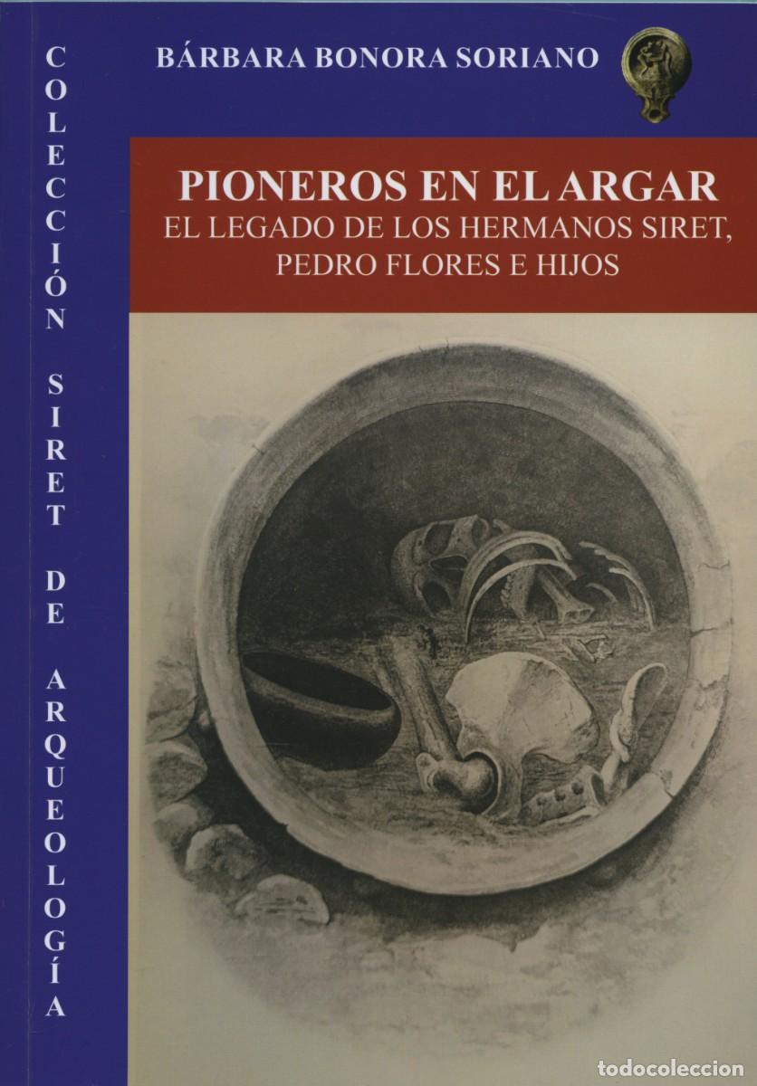 Libros: B&aacute;rbara Bonora Soriano. PIONEROS EN EL ARGAR. EL LEGADO DE LOS HERMANOS SIRET, PEDRO FLORES E HIJOS.