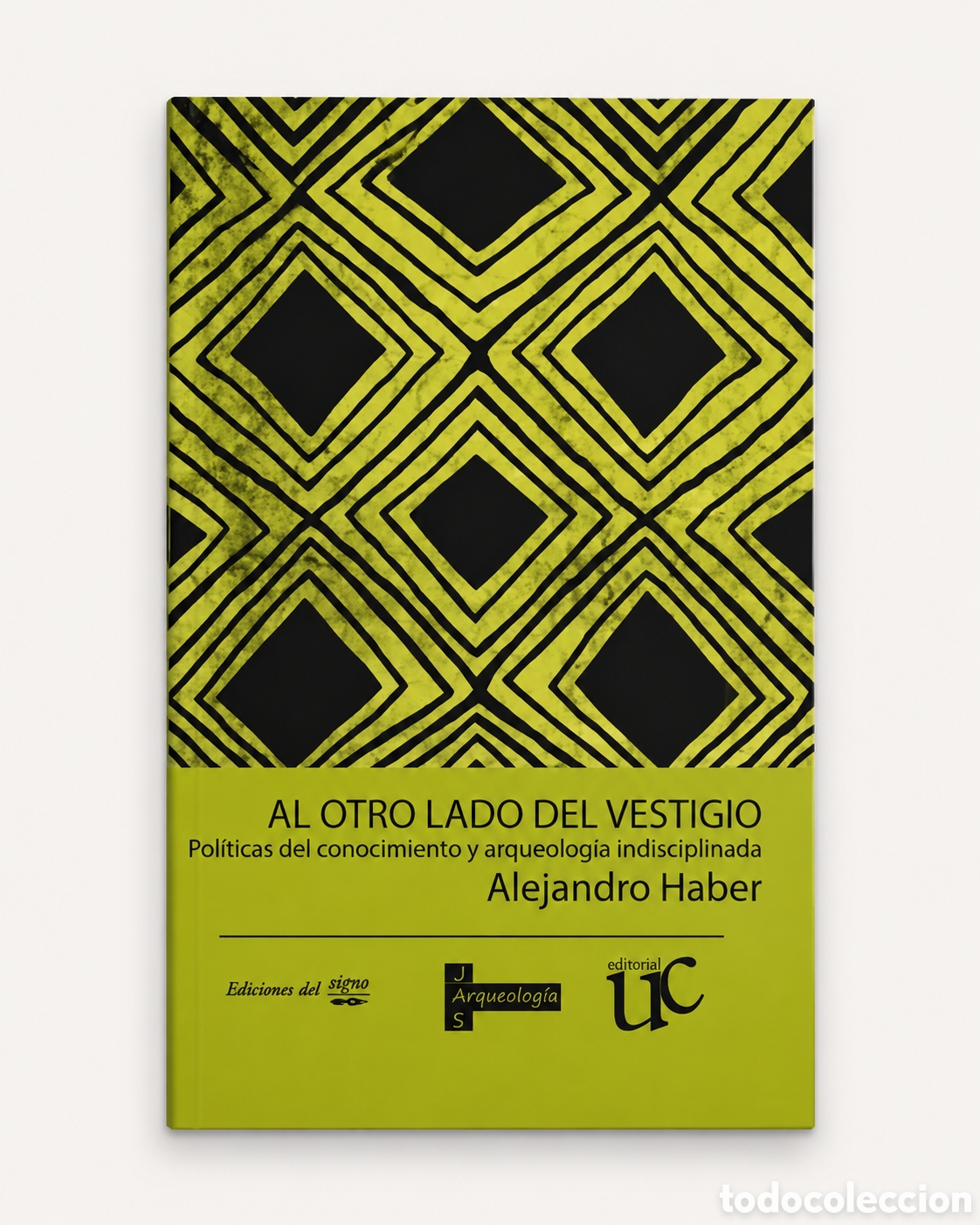 Libros: ALEJANDRO HABER &ndash; AL OTRO LADO DEL VESTIGIO. POL&Iacute;TICAS DEL CONOCIMIENTO Y ARQUEOLOG&Iacute;A &ndash; LMD