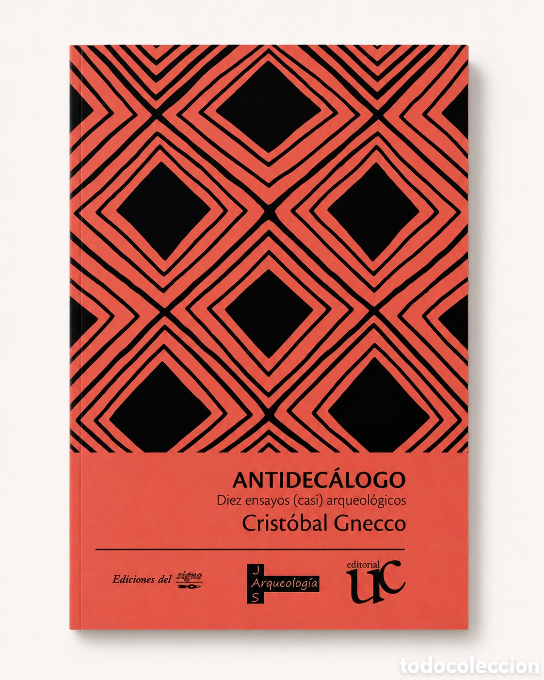 Libros: CRIST&Oacute;BAL GNECCO &ndash; ANTIDEC&Aacute;LOGO. DIEZ ENSAYOS (CASI) ARQUEOL&Oacute;GICOS &ndash; EDICIONES DEL SIGNO &ndash; LMD