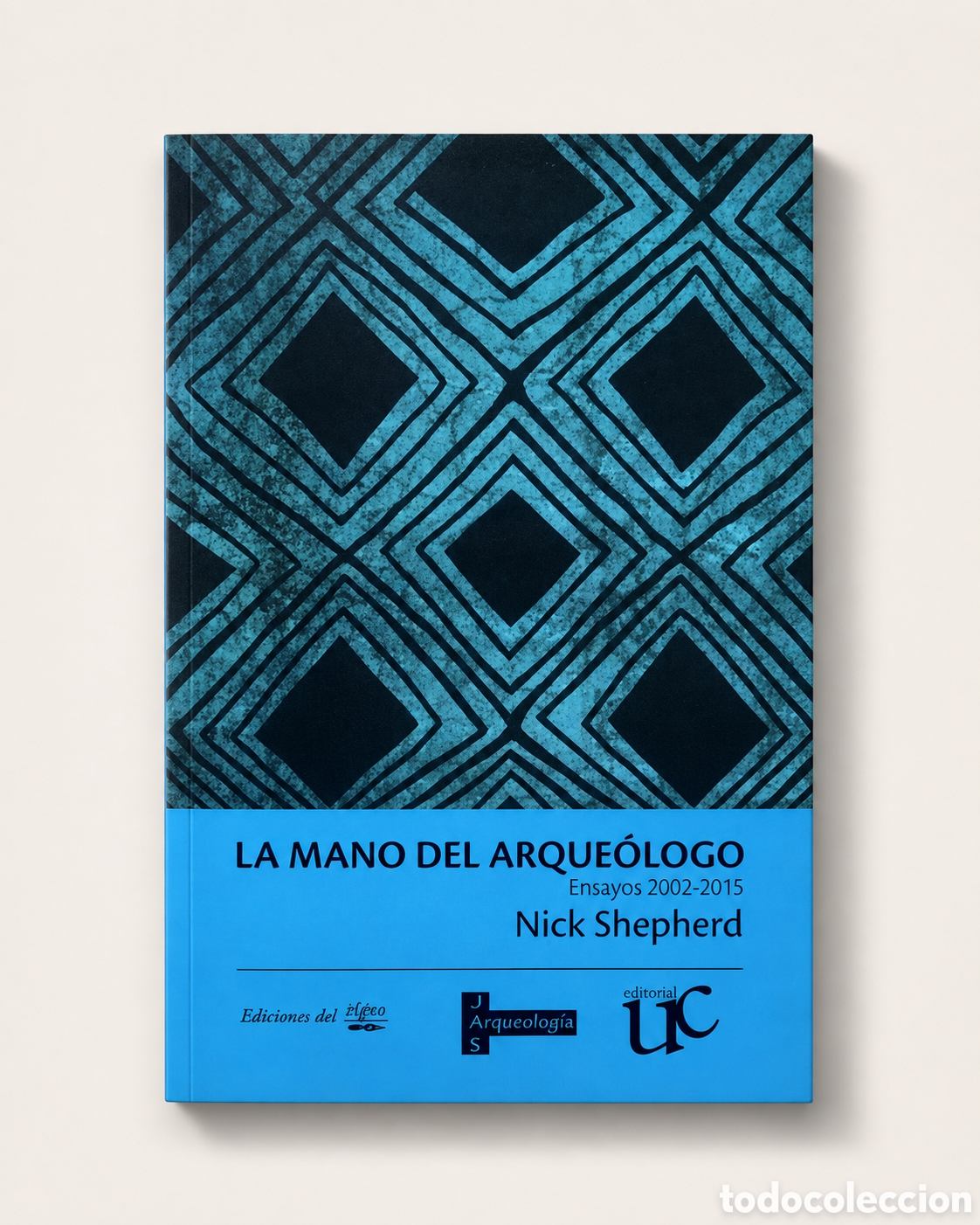 Libros: NICK SHEPHERD &ndash; LA MANO DEL ARQUE&Oacute;LOGO. ENSAYOS 2002-2015 &ndash; EDICIONES DEL SIGNO &ndash; LMD