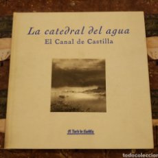 Libros: LA CATEDRAL DEL AGUA. EL CANAL DE CASTILLA. Lote 310261208