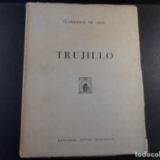 Libros: TRUJILLO .CUADERNOS DEL ARTE. EDITORIAL MUNDO HISPANO. MADRID 1946