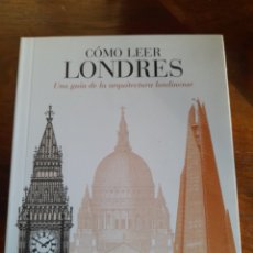 Libros: CÓMO LEER LONDRES. GUÍA DE ARQUITECTURA LONDINENSE. Lote 312553903