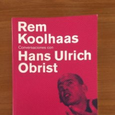 Libros: REM KOOLHAAS. CONVERSACIONES CON HANS ULRICH OBRIST. Lote 363065370