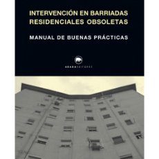 Libros: INTERVENCIÓN EN BARRIADAS RESIDENCIALES OBSOLETAS. MANUAL DE BUENAS PRÁCTICAS. ABADA EDITORES. Lote 367891231