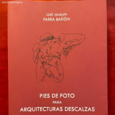 Libros: JOSÉ JOAQUÍN PARRA BAÑÓN. PIES DE FOTO PARA ARQUITECTURAS DESCALZAS. ABADA EDITORES
