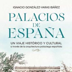 Libros: PALACIOS DE ESPAÑA: UN VIAJE HISTÓRICO Y CULTURAL A TRAVÉS DE LA ARQUITECTURA PALACIEGA ESPAÑOLA. Lote 380595599