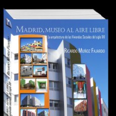 Libri: MADRID, MUSEO AL AIRE LIBRE. ARQUITECTURAS DE LAS VIVIENDAS SOCIALES DEL SIGLO XXI, DE RICARDO MUÑOZ