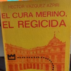 Libros: EL CURA MERINO , EL REGICIDA AUTOR: HECTOR VAZQUEZ AZPIRI BIBLOTECA JUCAR 1974