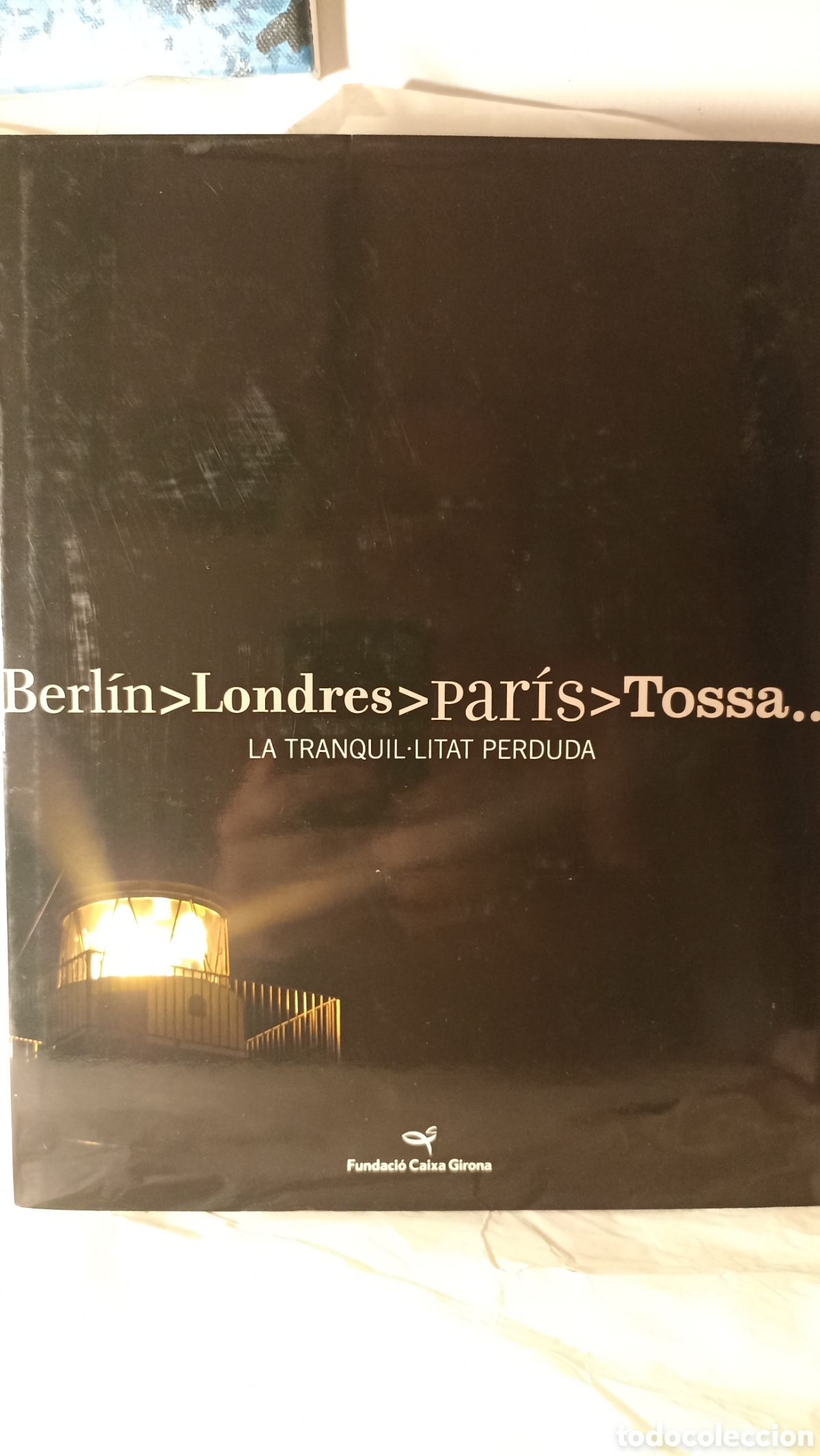 Libros: cat&aacute;logo de exposici&oacute;n titulado &rdquo;Berl&iacute;n, Londres, Par&iacute;s, Tossa. La tranquil&middot;litat perduda&rdquo;,