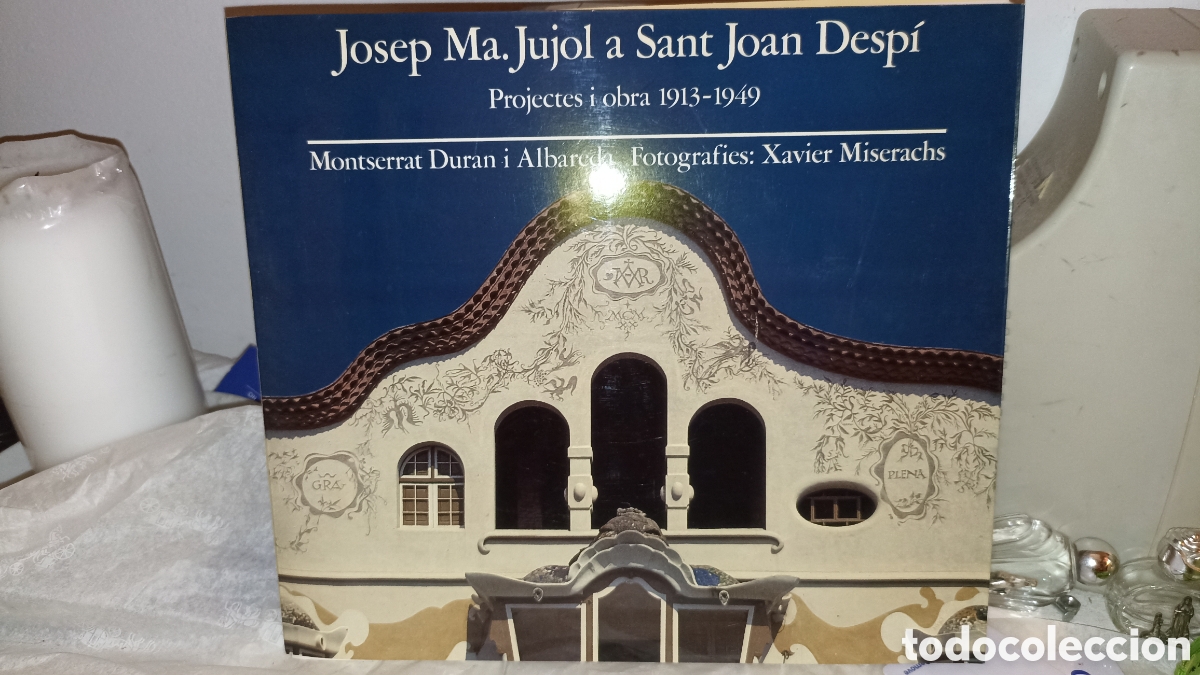 Libros: Josep Ma. Jujol a Sant Joan Desp&iacute;. Projectes i obra 1913-1949 por Montserrat Duran i Albareda.