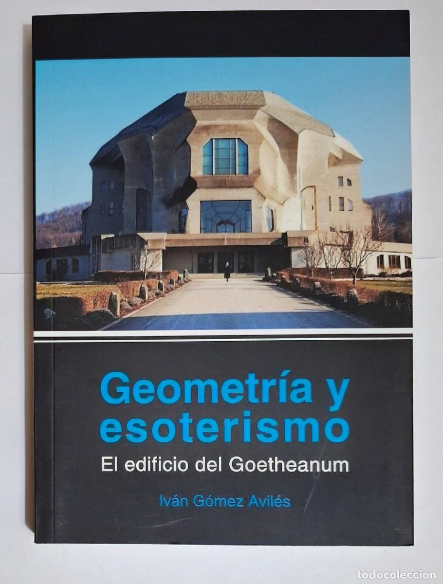 Libros: IV&Aacute;N G&Oacute;MEZ AVIL&Eacute;S: GEOMETR&Iacute;A Y ESOTERISMO. EL EDIFICIO DEL GOETHEANUM