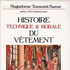 Libros: HISTOIRE TECHNIQUE ET MORALE DU VÊTEMENT MAGUELONNE TOUSSAINT-SAMAT. Lote 325314633
