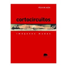 Libros: FÉLIX DE AZÚA. CORTOCIRCUITOS. IMÁGENES MUDAS. ABADA EDITORES, 2004