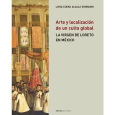 Libros: LUISA E. ALCALÁ DONEGANI. ARTE Y LOCALIZACIÓN. LA VIRGEN DE LORETO EN MÉXICO.ABADA EDITORES. Lote 388053514