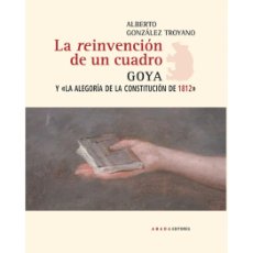 Libros: ALBERTO GONZÁLEZ TROYANO. GOYA Y ”LA ALEGORÍA DE LA CONSTITUCIÓN DE 1812. ABADA EDITORES