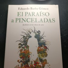 Libros: EL PARAÍSO A PINCELADAS JARDINES EN LAS OBRAS DE ARTE EDUARDO BARBA GÓMEZ
