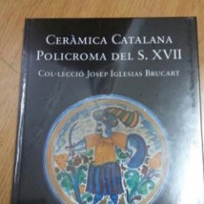 Libros: LIBRO DE CERAMICA CATALANA POLICROMA DEL SEGLE XVII COLECION JOSEP IGLESIAS BRUCART