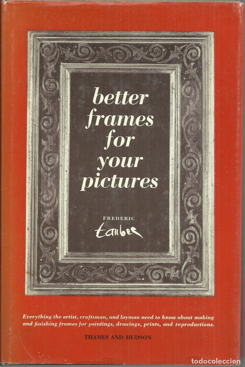 Libros: Better frames for your pictures. Ed. Thames and Hudson, London 1968, 143 p&aacute;gs