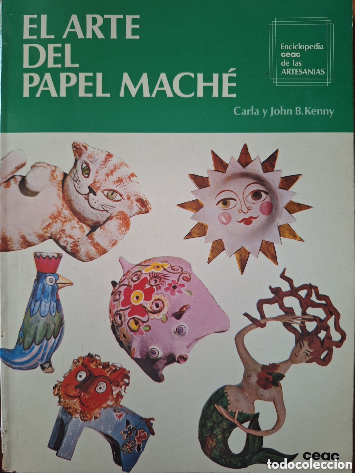Libros: EL ARTE DEL PAPEL MACH&Eacute; Enciclopedia de las ARTESANIAS Carla y John B. Kenny CEAC