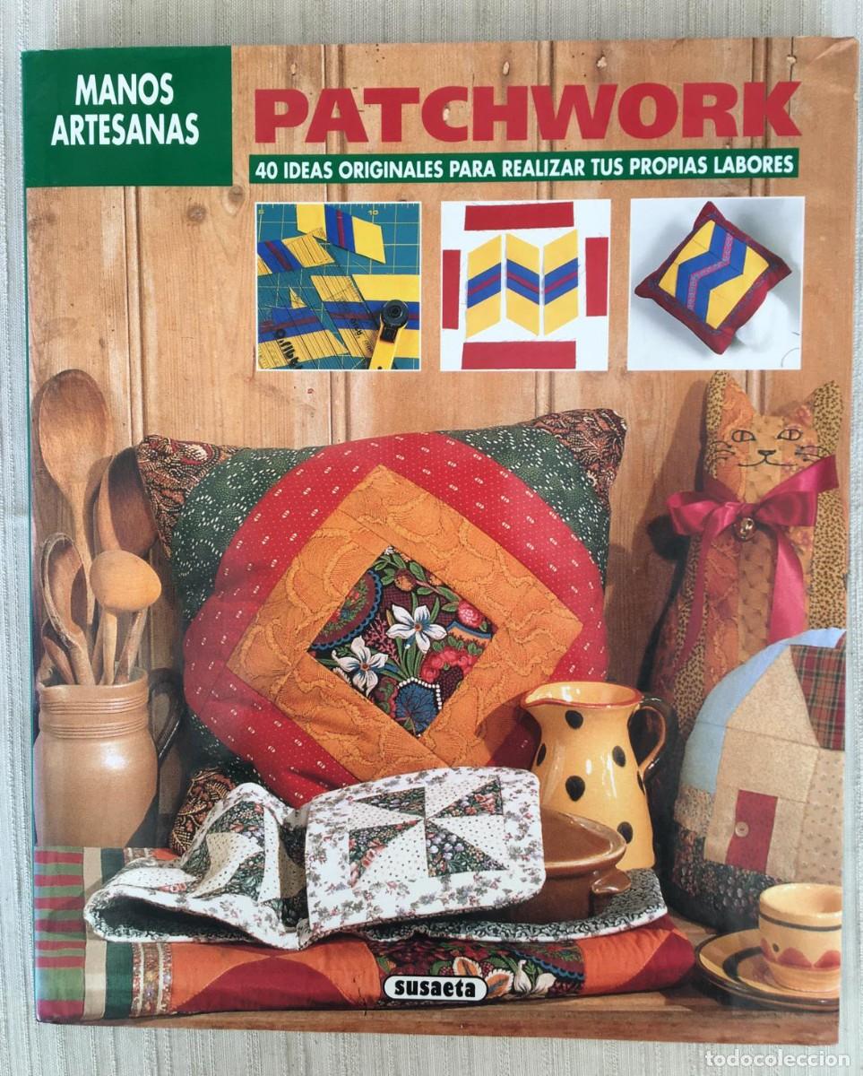 Libros: Libro &rdquo;Patchwork: 40 ideas originales para realizar tus propias labores&rdquo; de la prestigiosa colecci&oacute;n