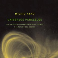 Libros: UNIVERSOS PARALELOS LOS UNIVERSOS ALTERNATIVOS DE LA CIENCIA Y EL FUTURO DEL COSMOS - KAKU, MICHIO